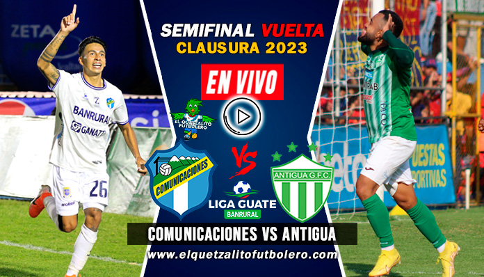 Ver Comunicaciones Vs Antigua En Vivo Semifinal Ida Clausura 2023 Liga